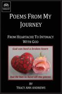 Poems From My Journey - From Heartache to Intimacy with God di Tracy A Andrews edito da Kneeling B4 YHWH Publishing House
