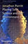 Playing Safe: Science and the Environment di Jonathon Porritt edito da THAMES & HUDSON