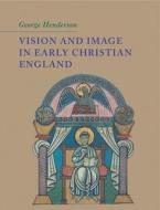 Vision and Image in Early Christian England di George Henderson edito da Cambridge University Press