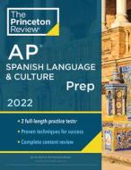 Princeton Review AP Spanish Language & Culture Prep, 2022: Practice Tests + Content Review + Strategies & Techniques di The Princeton Review edito da PRINCETON REVIEW