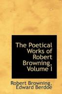 The Poetical Works Of Robert Browning, Volume I di Robert Browning edito da Bibliolife