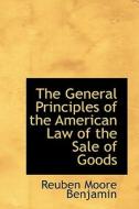 The General Principles Of The American Law Of The Sale Of Goods di Reuben Moore Benjamin edito da Bibliolife