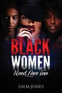 Black Women Need Love Too: Relationships di S.N.M JONES edito da Lightning Source Uk Ltd