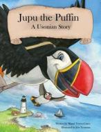 Jupu the Puffin: A Usonian Story di Miguel Torres-Castro edito da Jupu Press