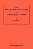 The Equidistribution Theory of Holomorphic Curves. (AM-64), Volume 64 di Hung-His Wu edito da Princeton University Press