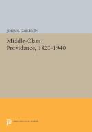 Middle-Class Providence, 1820-1940 di John S. Gilkeson edito da Princeton University Press