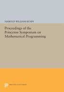 Proceedings of the Princeton Symposium on Mathematical Programming di Harold William Kuhn edito da Princeton University Press