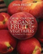 Grow Your Own Organic Fruit And Vegetabl edito da Frances Lincoln Publishers Ltd