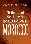 Tribe and Society in Rural Morocco di David M. Hart edito da Routledge