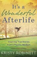 It's a Wonderful Afterlife: Inspiring True Stories from a Psychic Medium di Kristy Robinett edito da LLEWELLYN PUB