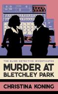 Murder at Bletchley Park di Christina Koning edito da ALLISON & BUSBY