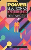Power Electronics Design Handbook: Low-Power Components and Applications di Nihal Kularatna edito da NEWNES