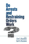 Do Arrests and Restraining Orders Work? di Eve S. Buzawa edito da SAGE Publications, Inc