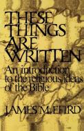 These Things Are Written di James M. Efird, Efird edito da Westminster John Knox Press