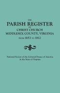 Parish Register of Christ Church, Middlesex County, Virginia, from 1653 to 1812 di National Society Of The Colonial Dames O, National Society Colonial Dames, National Society of the Co edito da Clearfield