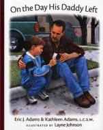 On the Day His Daddy Left di Eric J. Adams, Kathleen Adams edito da Albert Whitman & Company