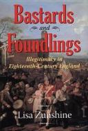 Bastards and Foundlings: Illegitimacy in Eighteenth-Century England di Lisa Zunshine edito da Ohio State University Press