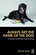 Always Get the Name of the Dog di Nicole Kraft edito da Taylor & Francis Inc