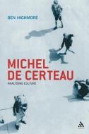 Michel De Certeau di Ben Highmore edito da Bloomsbury Publishing PLC