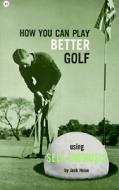 How You Can Play Better Golf Using Self-Hypnosis di Jack Heise edito da Wilshire Book Company