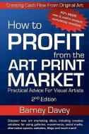 How to Profit from the Art Print Market - 2nd Edition di Davey Barney, Barney Davey edito da BOLD STAR COMMUNICATIONS