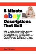 5 Minute Ebay Descriptions That Sell: How to Make Money Selling Items on Ebay More Efficiently Using Highly-Effective Ebay Copy Writing Tactics, Simpl di Robert Boduch edito da Success Track Communications