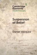 Suspension Of Belief di Daniel Vazquez edito da Cambridge University Press