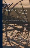 The Gordons of Cluny: From the Early Years of the Eighteenth Century Down to the Present Time di John Malcolm Bulloch edito da LIGHTNING SOURCE INC