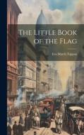 The Little Book of the Flag di Eva March Tappan edito da LEGARE STREET PR