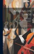 Ariadne on Naxos: Opera in one Act di Hugo Von Hofmannsthal, Richard Strauss, Alfred Kalisch edito da Creative Media Partners, LLC