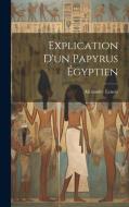 Explication D'un Papyrus Égyptien di Alexandre Lenoir edito da LEGARE STREET PR