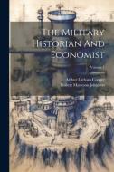 The Military Historian And Economist; Volume 1 di Arthur Latham Conger edito da LEGARE STREET PR