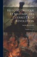 Histoire Critique Et Militaire Des Guerres De La Révolution: Campagne De 1799 di Antoine Henri Jomini edito da LEGARE STREET PR