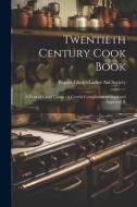 Twentieth Century Cook Book: A Feast of Good Things: A Careful Compilation of Tried and Approved R edito da LEGARE STREET PR