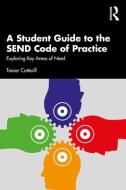A Student Guide To The SEND Code Of Practice di Trevor Cotterill edito da Taylor & Francis Ltd