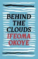 Behind The Clouds di Ifeoma Okoye edito da Bloomsbury Publishing PLC