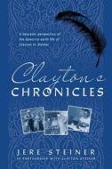 Clayton's Chronicles di Jere Steiner, Clayton Steiner edito da FriesenPress