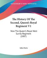 The History of the Second, Queen's Royal Regiment V1: Now the Queen's Royal West Surrey Regiment (1887) di John Davis edito da Kessinger Publishing