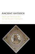 Ancient Antioch di Andrea U. De Giorgi edito da Cambridge University Press