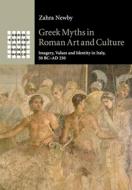 Greek Myths In Roman Art And Culture di Zahra Newby edito da Cambridge University Press