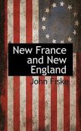 New France and New England di John Fiske edito da BCR (BIBLIOGRAPHICAL CTR FOR R