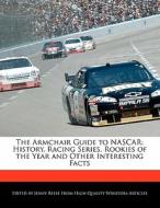The Armchair Guide to NASCAR: History, Racing Series, Rookies of the Year and Other Interesting Facts di Jenny Reese edito da WILL WRITE FOR FOOD BOOKS