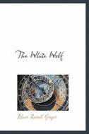 The White Wolf di Elmer Russell Gregor edito da Bibliolife