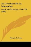 Au Couchant de La Monarchie: Louis XVI Et Turgot, 1774-1776 (1909) di Marquis De Segur edito da Kessinger Publishing