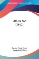 Officer 666 (1912) di Barton Wood Currie, Augustin McHugh edito da Kessinger Publishing