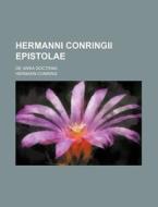 Hermanni Conringii Epistolae; de Varia Doctrina di Hermann Conring edito da Rarebooksclub.com