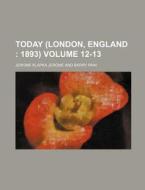 Today (London, England Volume 12-13 di Jerome Klapka Jerome edito da Rarebooksclub.com