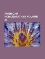 American Homoeopathist Volume 23 di Books Group edito da Rarebooksclub.com