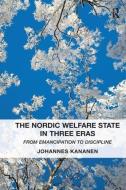 The Nordic Welfare State in Three Eras di Johannes Kananen edito da Taylor & Francis Ltd