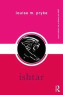 Ishtar di Louise M. (The University of Sydney Pryke edito da Taylor & Francis Ltd